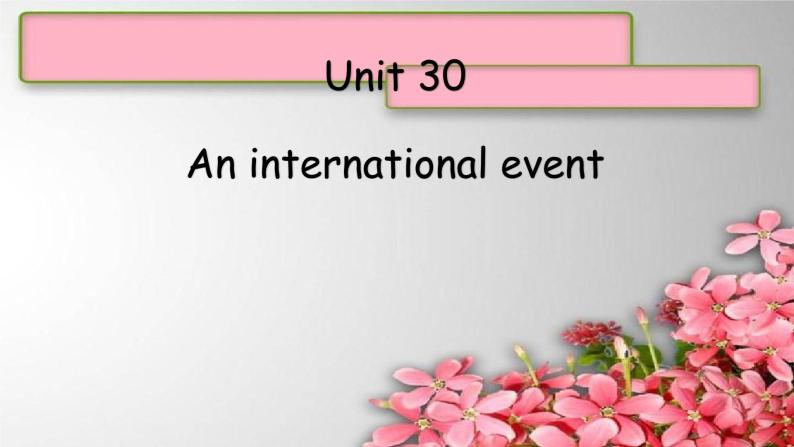 Unit 30An international event课件  新概念英语青少版1B01