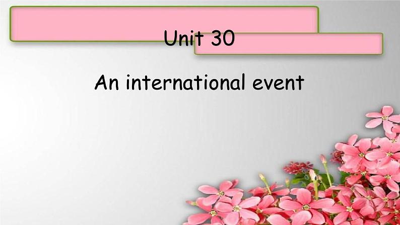 Unit 30An international event课件  新概念英语青少版1B01