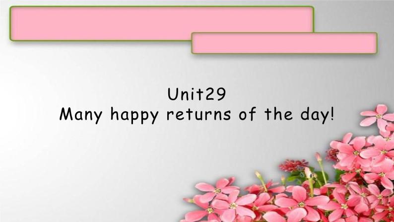 Unit29Many happy returns of the day!课件  新概念英语青少版1B01