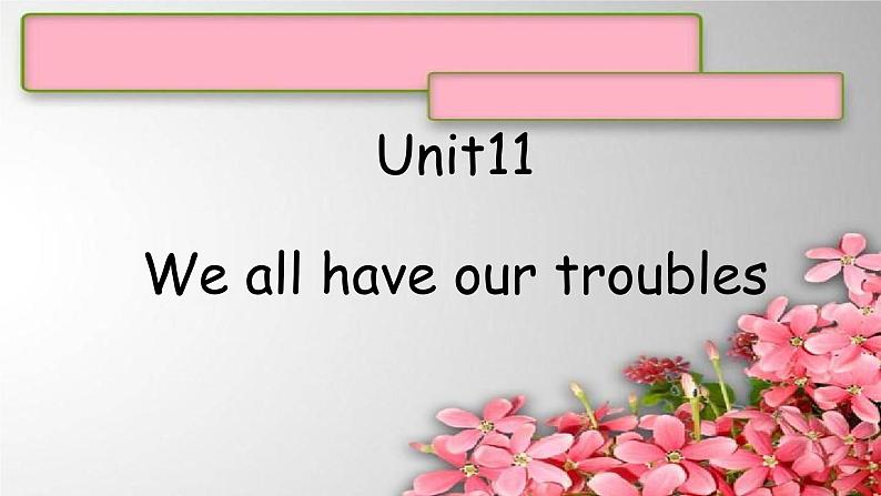 Unit 11We all have our troubles课件  新概念英语（青少版）2A第1页