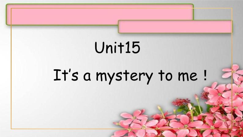 Unit 15It’s a mystery to me！课件  新概念英语（青少版）2A01