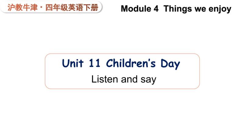 Module 4  Things we enjoy Unit 11 Children's Day 第2课时（课件+素材）-2023-2024学年牛津上海版（三起）英语四年级下册01
