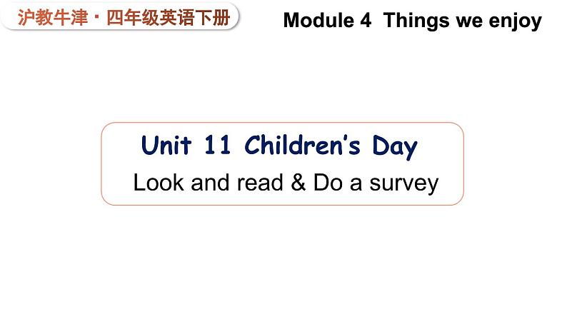 Module 4  Things we enjoy Unit 11 Children's Day 第3课时（课件+素材）-2023-2024学年牛津上海版（三起）英语四年级下册01