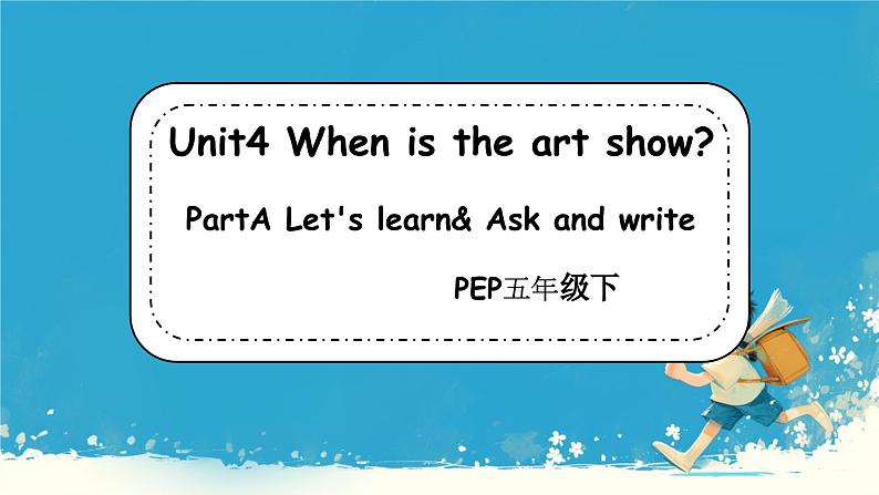 （PEP）五年级英语下册 Unit 4 When is the art show_ 4 Part A        课件01