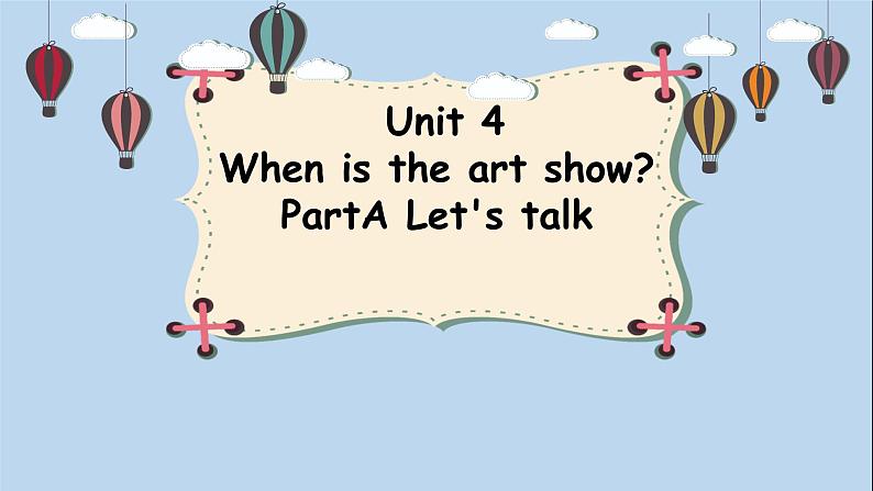 （PEP）五年级英语下册 Unit 4 When is the art show_ 4 Part A     课件第1页