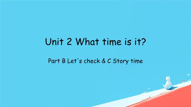 （PEP）四年级英语下册 Unit 2 What time is it （Part B Let's check & C Story time ） 课件01