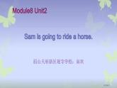 Module8 Unit2 Sam is going to ride a horse. ppt课件