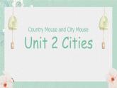 Unit 2 Cities L3Country  Mouse and City Mouse課件  人教新起點(diǎn)版英語(yǔ)四年級(jí)下冊(cè)