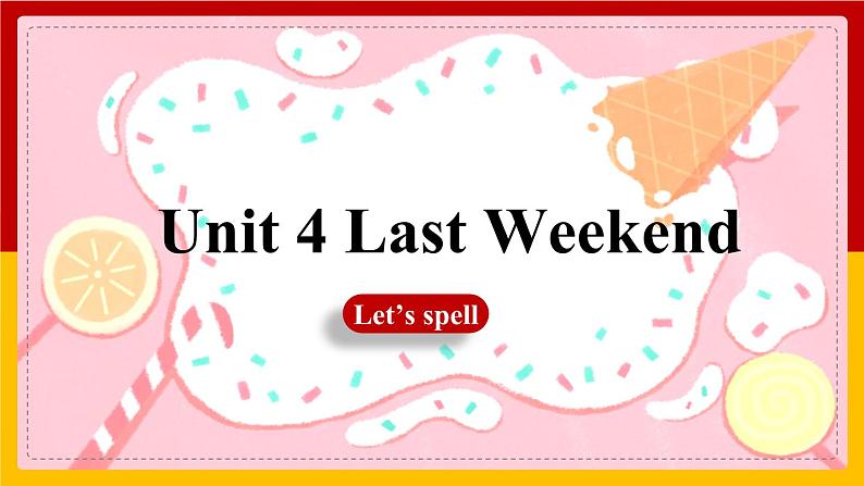 Unit 4 Last Weekend Lesson 4 let's spell   课件01