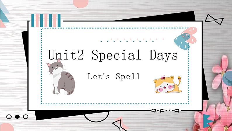 Unit2 Special Days Lesson4 Let's Spell   课件01