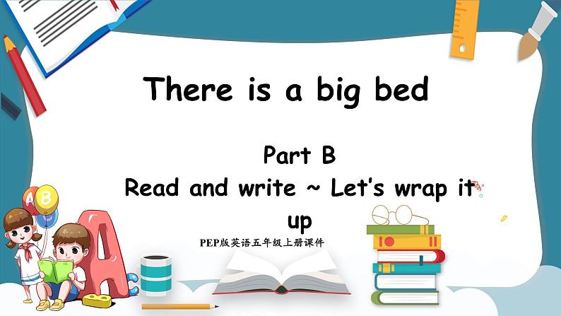 Unit 5 There is a big bed Part B Read and write ~ Let's wrap it up（课件）-2024-2025学年人教PEP版英语五年级上册第1页