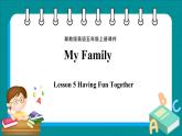 Unit 1 My Family Lesson 5 Having Fun Together（課件+素材） 冀教版（三起）英語五年級(jí)上冊(cè)