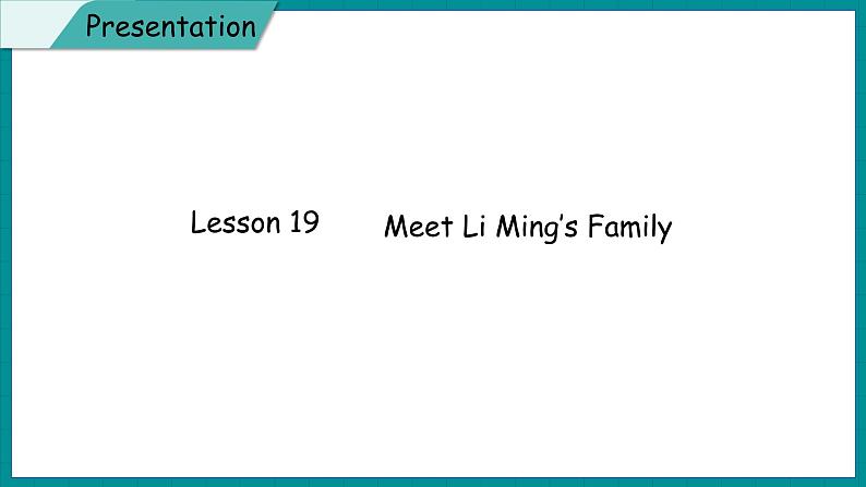 Unit 4 Jenny and Danny Come to China  Lesson 19 Meet Li Ming’s Family（课件+素材） 冀教版（三起）英语五年级上册06