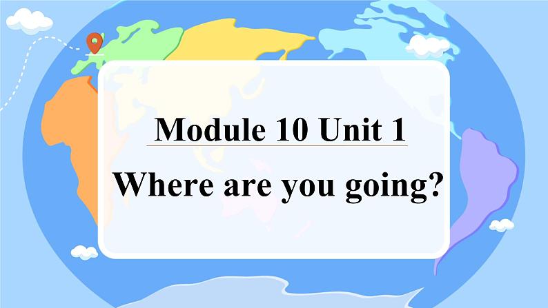 Module 10 Unit 1 Where are you going？（教学课件）2023-2024学年外研版（三起）五年级下册英语01