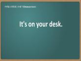 Module 8 Unit 1 It's on your desk.（教学课件）三年级英语下册（外研版三起）