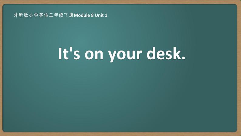 Module 8 Unit 1 It's on your desk.（教学课件）三年级英语下册（外研版三起）03