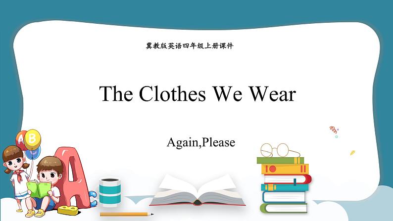 Unit 1 The Clothes We Wear Again,Please（课件） 冀教版（三起）英语四年级上册01