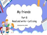 Unit 3 My friends Part B Read and write ~ Let's sing(课件）-2024-2025学年人教PEP版英语四年级上册