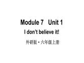 2024-2025外研版（三起）六上英語-Module 7 Unit 1I don’t believe it!.【課件】