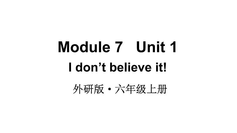 2024-2025外研版（三起）六上英语-Module 7 Unit 1I don’t believe it!.【课件】01