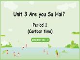 Unit 3  Are you Su Hai Cartoon time（課件+素材）-2024-2025學(xué)年譯林版（三起）（2024）英語三年級(jí)上冊(cè)