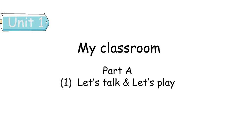 Unit 1 My classroom Part A（1） Let's talk & Let's play课件01