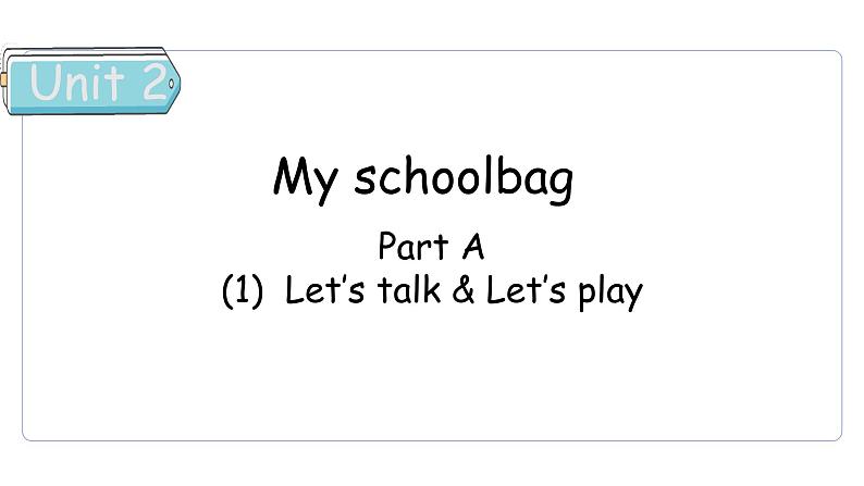 Unit 2 My schoolbag Part A（1） Let's talk & Let's play课件第1页