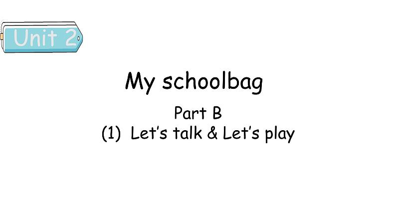 Unit 2 My schoolbag Part B  Let's talk & Let's play课件01