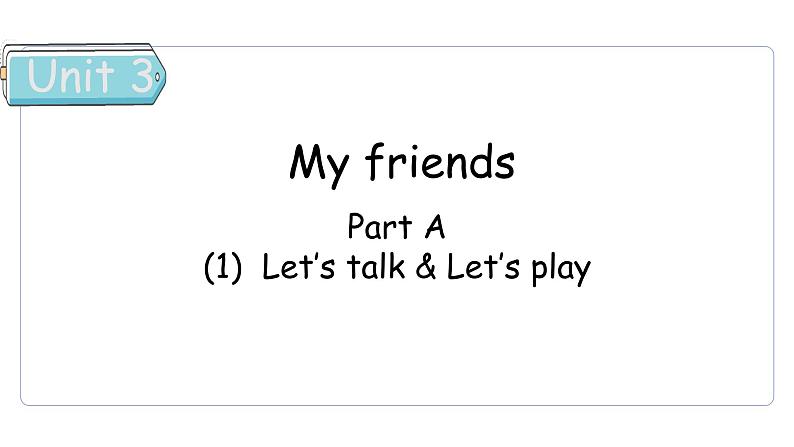 Unit 3 My friends Part A  Let's talk & Let's play课件01