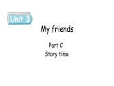 Unit 3 My friends Part C Story time课件