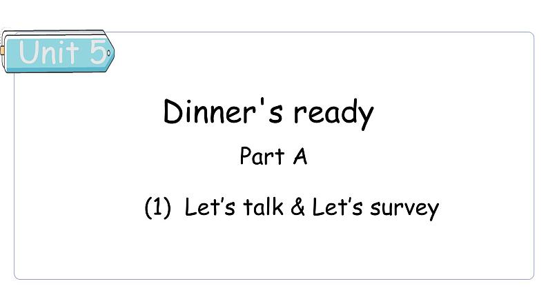 Unit 5 Dinner’s ready Part A  Let's talk & Let's survey课件第1页