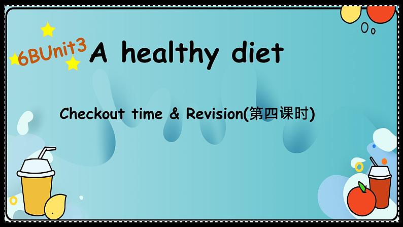 Unit3 A healthy diet (Checkout time & Revision)课件01