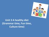 Unit3 A healthy diet (Grammar time Fun time & Culture time)課件
