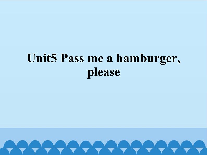 Unit5  Pass  me  a  hamburgerplease  课件01