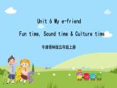 牛津译林版英语五上 Unit 6  My e-friend Fun time Sound time & Culture time课件+素材