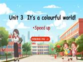 Unit 3 It's a colourful world! 第2课时 Speed up   课件+素材