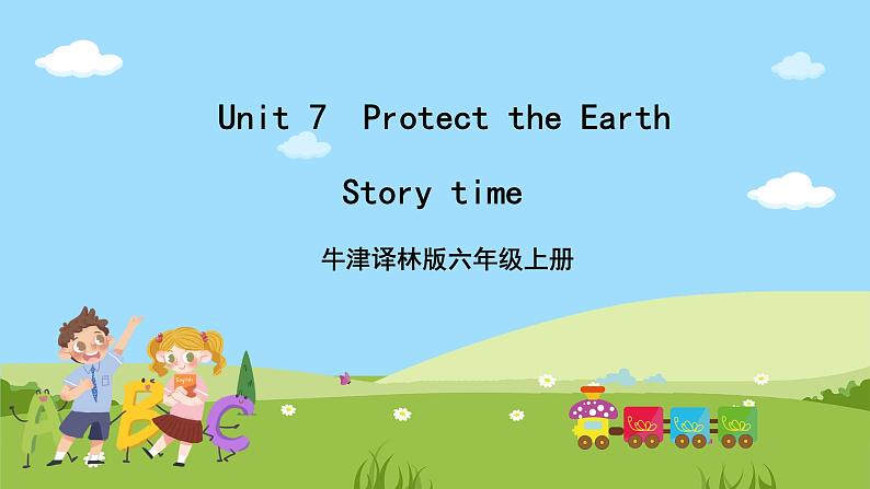 Unit 7 《Protect the Earth》 Story time课件+素材01