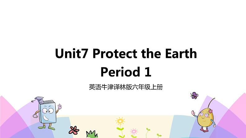 牛津译林版英语六上Unit7 Protect the Earth 第1课时 Story time（课件+教案+练习+素材）01