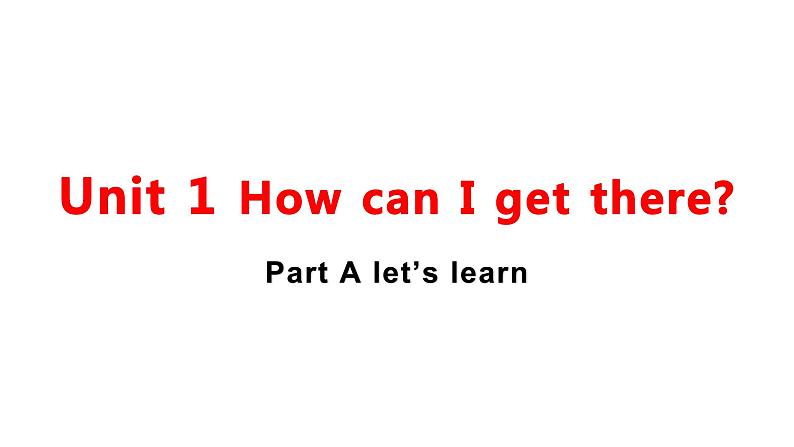 PEP版6上英语unit 1 How can I get there part A learn 课件01