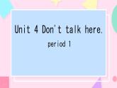 Unit 4 Don't talk here. period 1（課件）-2024-2025學(xué)年湘少版（三起）英語五年級下冊