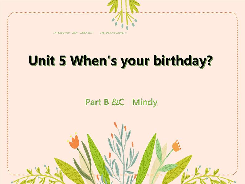 Unit 5 When’s your birthday Part B &C   Mindy（课件）-2024-2025学年湘少版（三起）英语五年级下册第1页