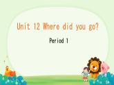 Unit 12 Where did you go？Period 1 （課件）-2023-2024學(xué)年湘少版（三起）英語(yǔ)五年級(jí)下冊(cè)