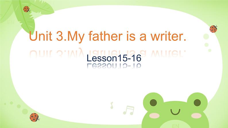 Unit 3 My father is a writer. Lesson 15-16（课件）-2024-2025学年人教精通版英语五年级上册01