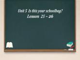 Unit 5 Is this your school bag Lesson  25 ~ 26（课件）-2024-2025学年人教精通版英语五年级上册