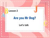 Lesson 2 Are you Mr Dog Let's talk（課件）-2024-2025學年科普版英語三年級上冊