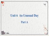 Unit 6  An Unusual Day PartA课件