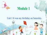 英语外研版一起4年级上册 Module 1 Unit 1 It was my birthday on Saturday. PPT课件