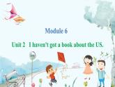 英语外研版一起6年级上册 Module 6 Unit 2   I haven't got a book about the US. PPT课件