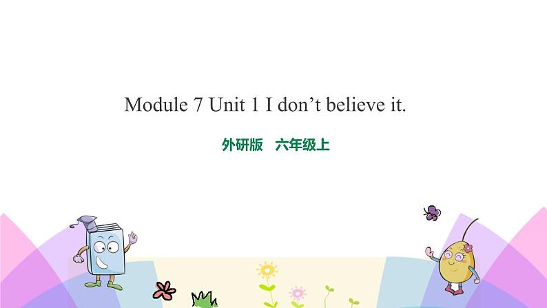 外研版英语六年级上册Module 7 Unit 1 I don’t believe it（课件＋教案＋练习＋素材）01