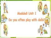 【核心素養(yǎng)】外研版英語(yǔ)六年級(jí)上冊(cè) Module 8 Unit 1 Do you often play with dolls 同步課件+同步練習(xí)+同步教案